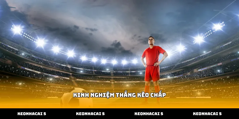 Vận dụng kinh nghiệm thắng kèo chấp để soi bảng tỷ lệ