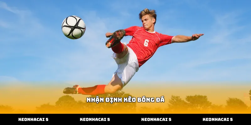 Cách thực hiện nhận định kèo bóng đá thông minh hiệu quả