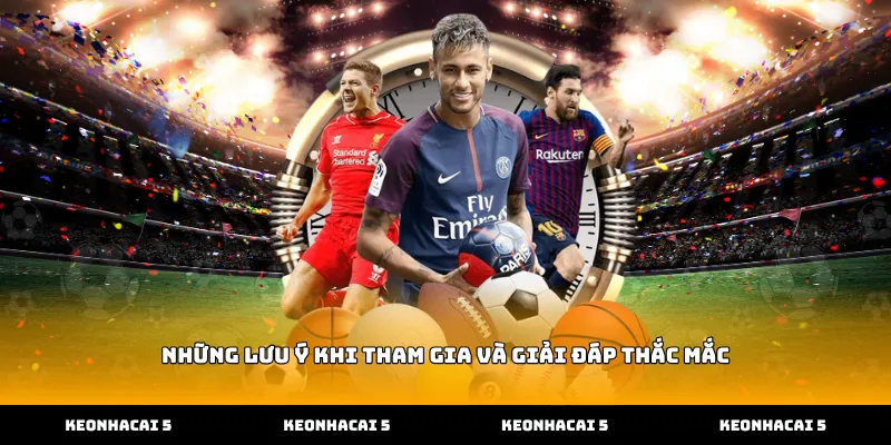 Những lưu ý khi tham gia và giải đáp thắc mắc